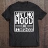 Ain’t no hood like fatherhood shirt