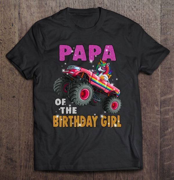 Papa of the birthday girl unicorn monster truck shirt