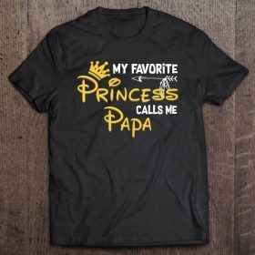 My favorite princess calls me papa shirt