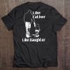 Like father like daughter father & daughter shirt