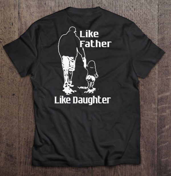 Like father like daughter father & daughter shirt