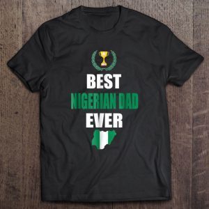 Best nigerian dad ever shirt