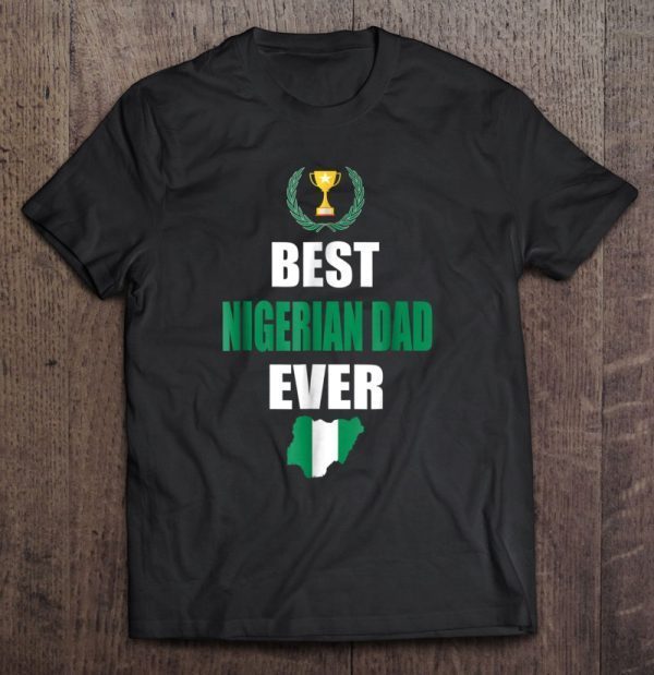 Best nigerian dad ever shirt