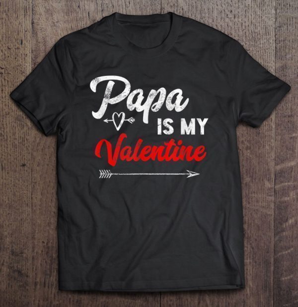 Papa is my valentine shirt