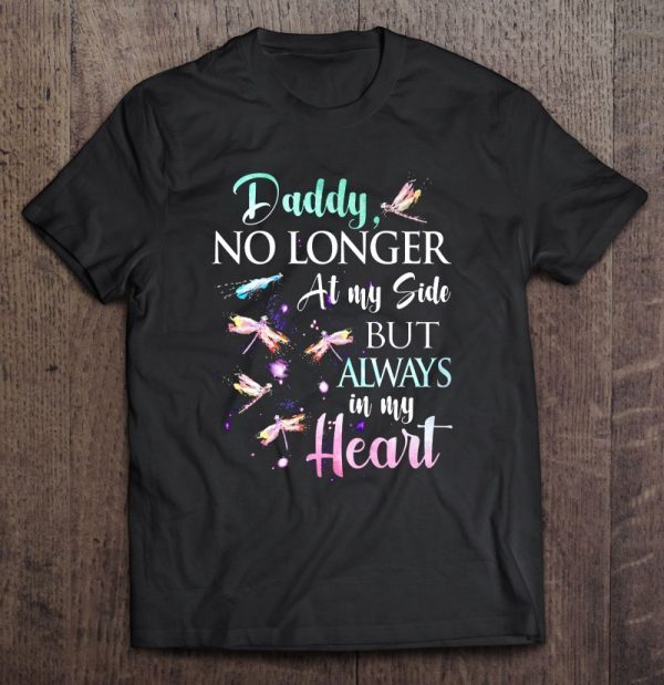 Daddy no longer at my side but always in my heart dragonfly version shirt