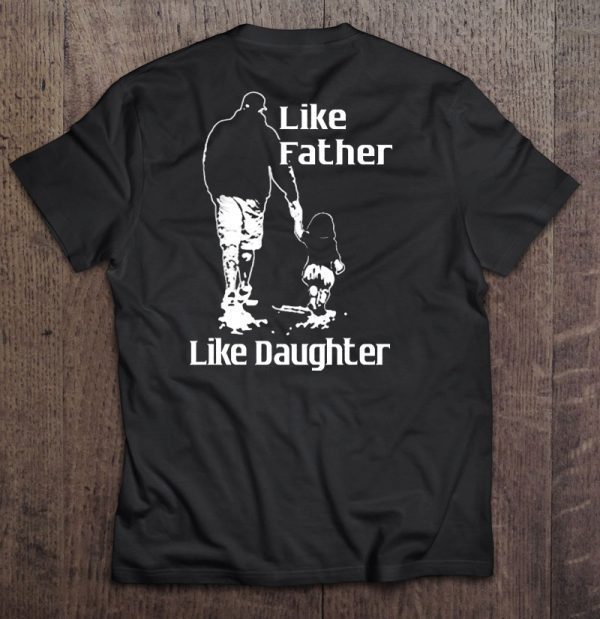 Like father like daughter walking dad and daughter version shirt