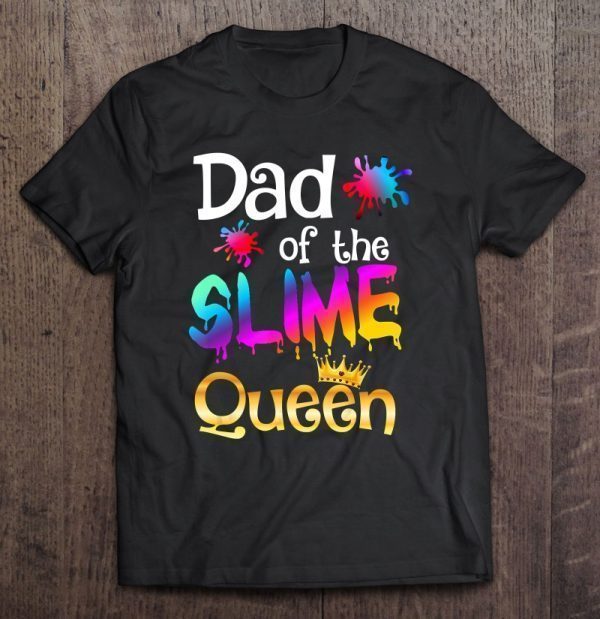 Dad of the slime queen shirt