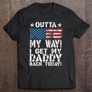 Outta my way i get my daddy back today american flag version shirt