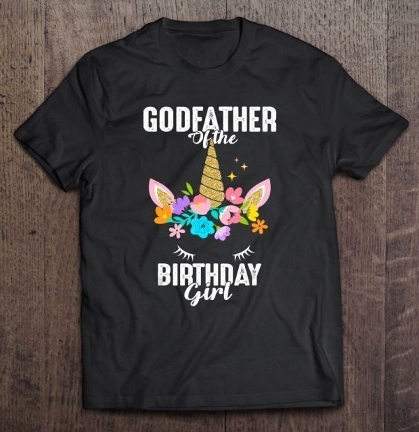 Godfather of the birthday girl unicorn floral version shirt