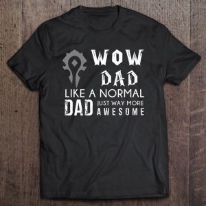 Wow dad like a normal dad just way more awesome shirt