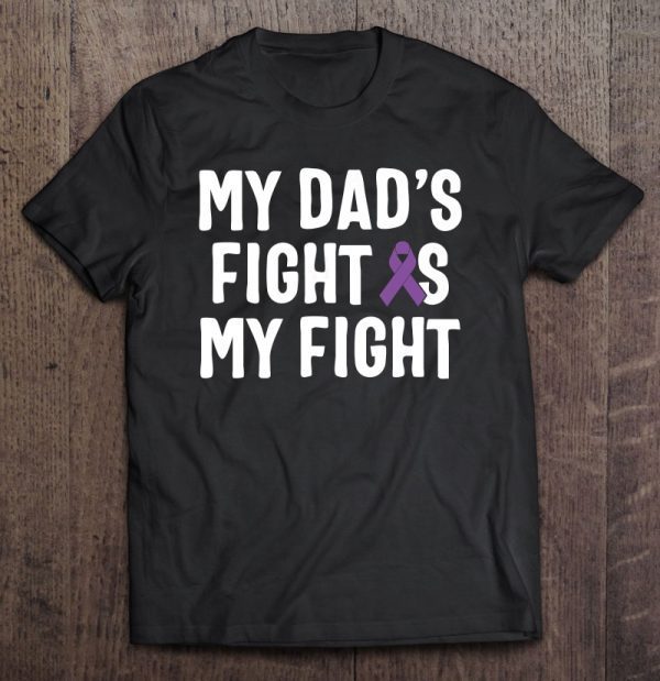 My dad’s fight is my fight pancreatic cancer awareness shirt