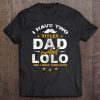 I have two titles dad and lolo and i rock them both shirt