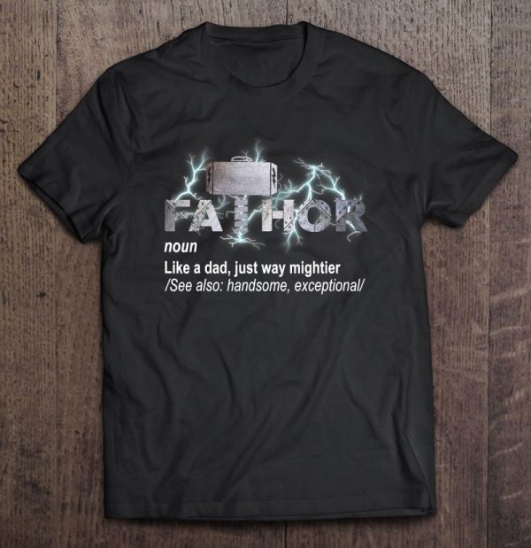 Fa-thor like dad just way mightier shirt