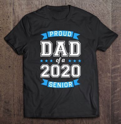 Proud dad of a 2020 senior shirt