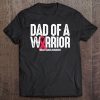 Dad of a warrior breast cancer awareness shirt