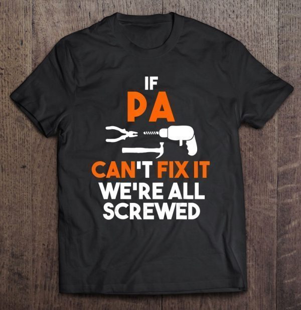 If pa can’t fix it we’re all screwed shirt
