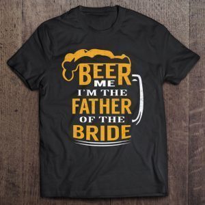 Beer me i’m the father of the bride shirt