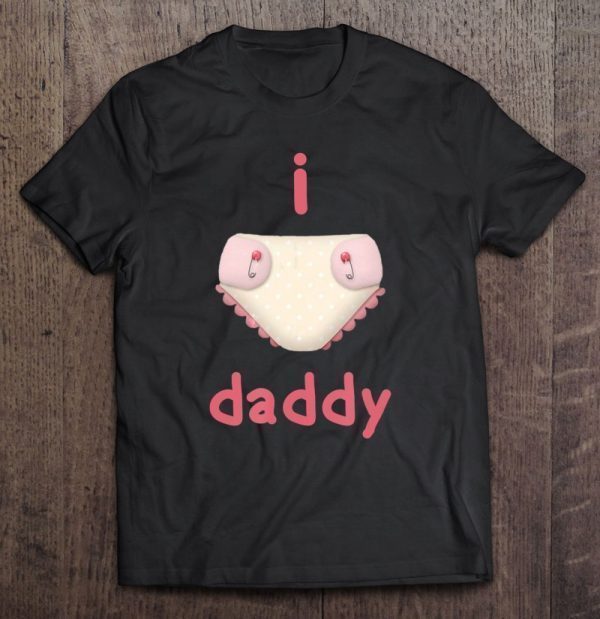 I love daddy diaper version shirt
