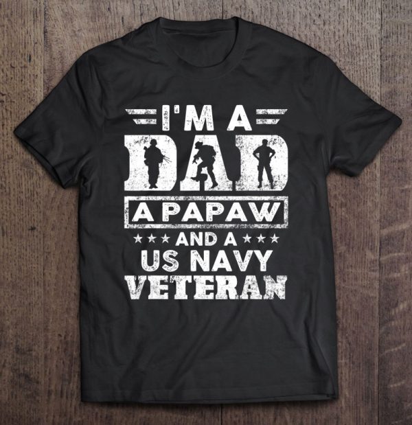 I’m a dad a papaw and a us navy veteran shirt