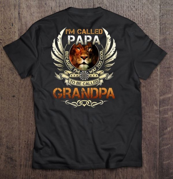 I’m called papa because i’m way too cool to be called grandpa lion version shirt