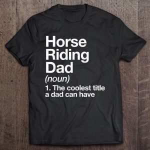 Horse riding dad noun 1 the coolest title a dad can have shirt
