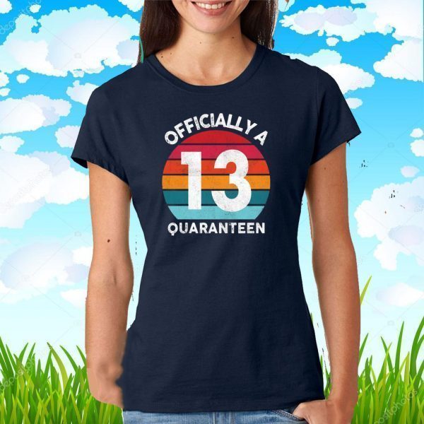 13th years Officially a Quaranteen Official T-Shirt