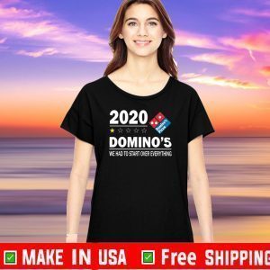 2020 Domino’s We Had To Start Over Everything Shirt