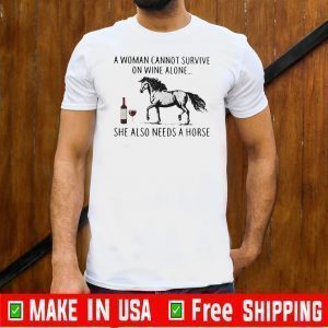 A woman cannot survive on wine alone she also needs a horse Tee Shirts