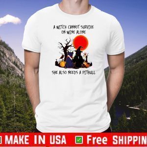 AS WITCH CANNOT SURVIVE ON WINE ALONE SHE ALSO NEEDS A PITBULL OFFICIAL T-SHIRT