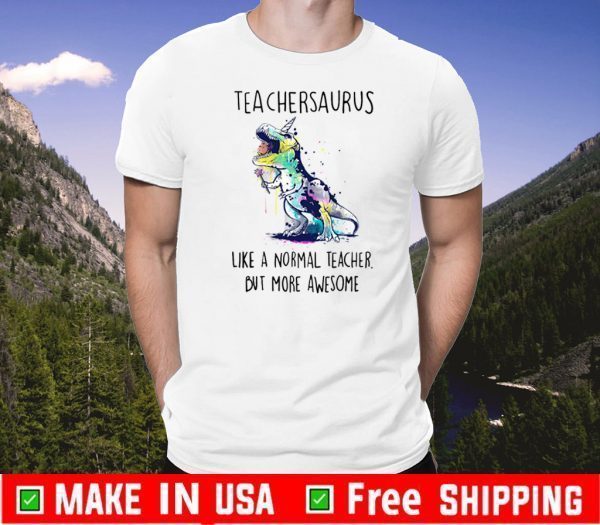 Teachersaurus Like A Normal Teacher But More Awesome 2020 T-Shirt