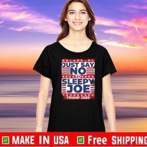 Just Say No to Sleepy Joe - Trump 2020 Tee Shirts