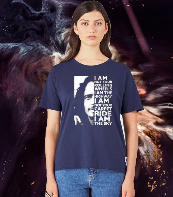 Chris Cornell I am not your rolling wheels I am the highway I am not your carpet ride I am the sky Tee Shirt