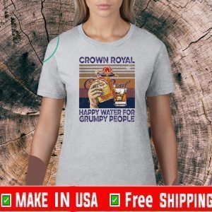 Crown Royal happy water for grumpy people vintage 2020 T-Shirt