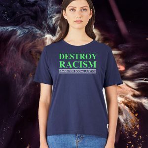 Destroy Racism Stand For Social Justice Shirt