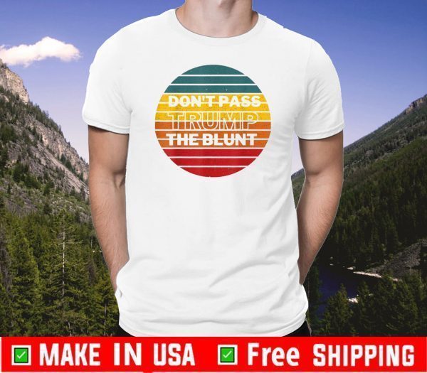 Don't Pass Trump The Blunt Vintage 2020 T-Shirt