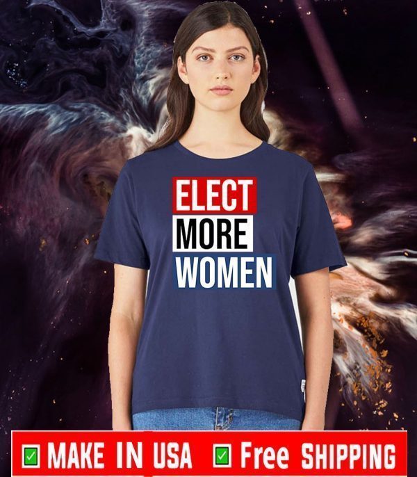 Elect More Women Shirt T-Shirt
