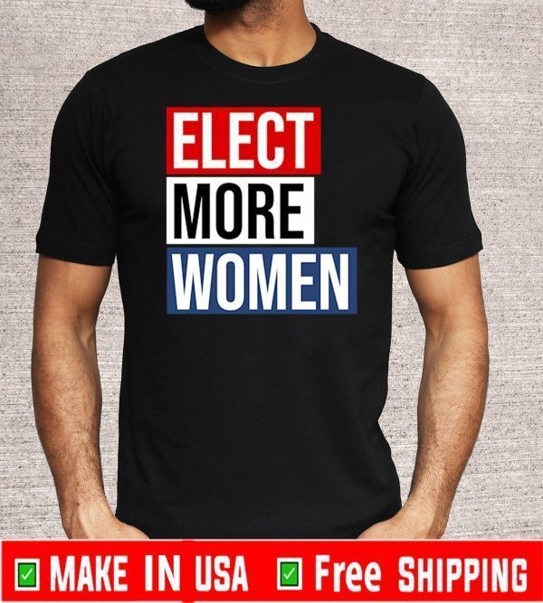 Elect More Women Shirt T-Shirt