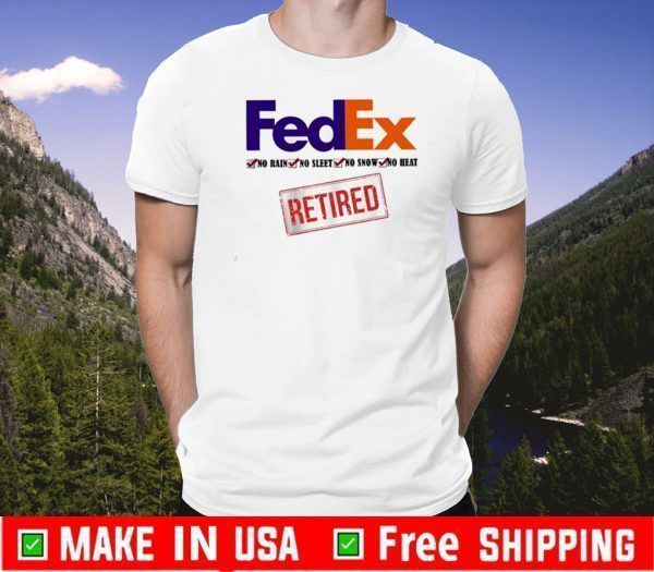 FedEx no rain no sleet no snow no heat retired Official T-Shirt