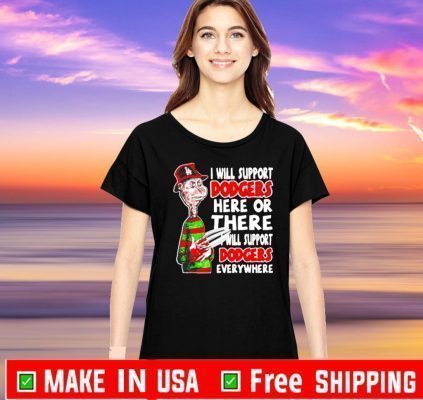 Freddy Krueger I will support Dodgers here or there I will support Dodgers Tee Shirts