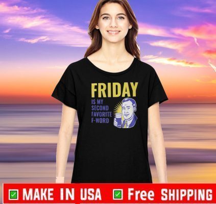 Friday Is My Second Favorite F-Word Tee Shirts