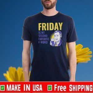 Friday Is My Second Favorite F-Word Tee Shirts