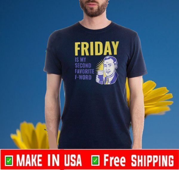 Friday Is My Second Favorite F-Word Tee Shirts
