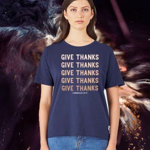 Give Thanks Give Thanks Give Thanks Give Thanks 1 Chronicles 16 34 Shirt T-Shirt