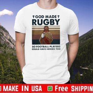 God Made Rugby So Football Players Could Have Heroes Too Vintage Tee Shirts