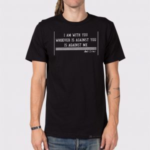 I AM WITH YOU WHOEVER IS AGAINST YOU IS AGAINST ME SHIRT - AMIR GARRETT 2020