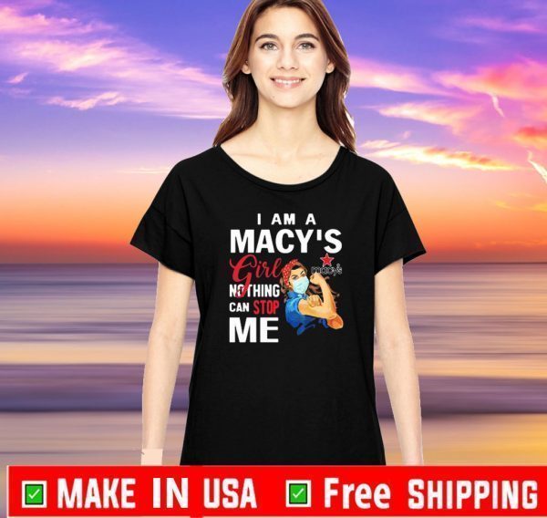 Official I Am A Macy’s Girl Nothing Can Stop Me Coronavirus T-Shirt