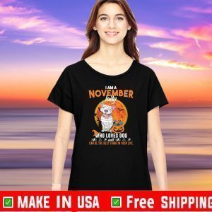 I Am A November Lady Who Loves Dog And Can Be Best Thing Your Life Shirts
