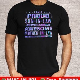 I Am A Proud Son In Law Of A Freaking Awesome Mother In Law Shirt T-Shirt