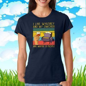 I LIKE WHISKEY AND MY SMOKER AND MAYBE 3 PEOPLE 2020 T-SHIRT