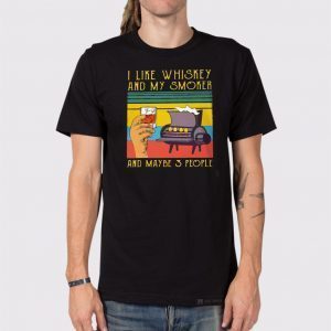 I LIKE WHISKEY AND MY SMOKER AND MAYBE 3 PEOPLE 2020 T-SHIRT